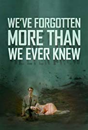 We’ve Forgotten More Than We Ever Knew (2017)